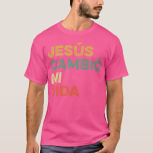 Jesus Cambio Mi Vida Hispanic God Geliever Spaans T-shirt