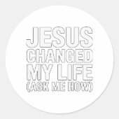 Jesus Changed My Life Ask Me How Christian Ronde Sticker (Voorkant)