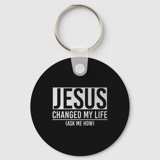 Jesus Changed My Life Ask Me How Jesus  Sleutelhanger (Voorkant)