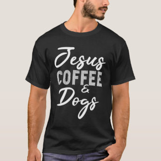 Jesus Coffee and Dogs Funny Dog Lovers Christelijk T-shirt
