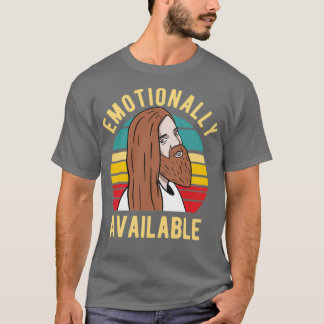Jesus Emotionally Available 2 T-shirt