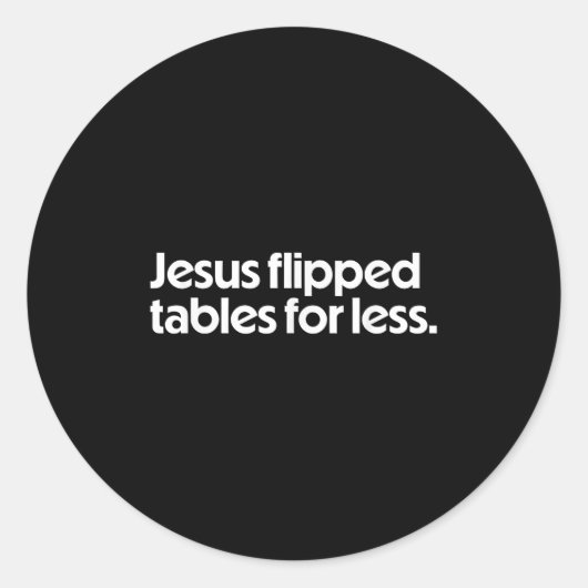 Jesus Flipped Tables For Less Funny Christian Fait Ronde Sticker (Voorkant)