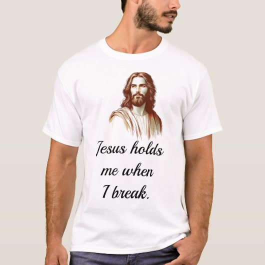 Jesus Holds Mee When I Break T-shirt (Voorkant)