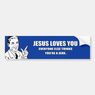 JESUS HOUDT VAN JE. IEDEREEN DENKT DAT JE EEN JER BUMPERSTICKER