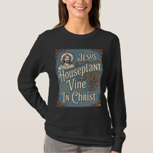 Jesus Huisplant Wijnstok In Christus Jezus Huispla T-shirt