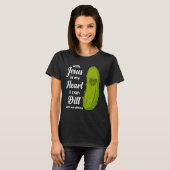 Jesus In My Heart I Can Dill With Anything Pickle  T-shirt (Voorkant volledig)