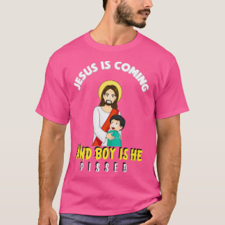 Jesus Is Coming And Boy Is He Pissed Funny Religio T-shirt