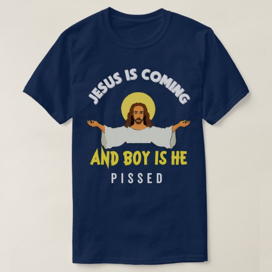 Jesus Is Coming And Boy Is He Pissed Funny Religio T-shirt (Design voorkant)