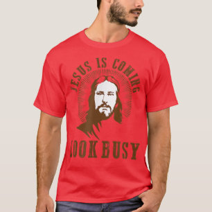 Jesus is coming look busy religious humor atheist t-shirt