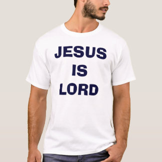 JESUS IS LORD T-SHIRT