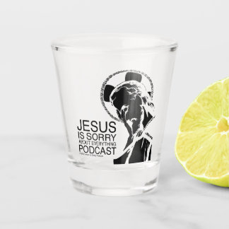 Jesus Is Sorry Podcast Shot Glass Glas