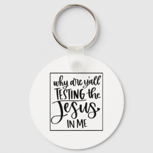 Jesus Love Waarom testen jullie de Jezus in mij? Sleutelhanger