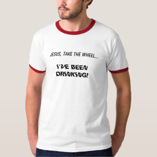 JESUS, NEEM HET WIEL... IK HEB DRINK! T-SHIRT