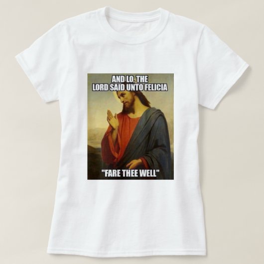 JESUS SAID BYE FELECIA T-SHIRT (Design voorkant)