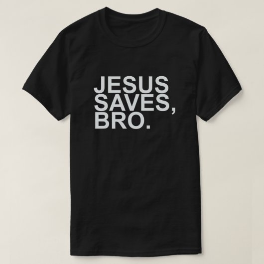 JESUS SAVES, BRO. T-SHIRT (Design voorkant)