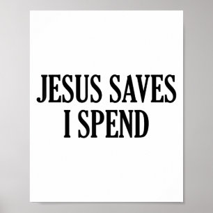 Jesus Saves I Spend Funny Christelijk Gezegde Quot Poster