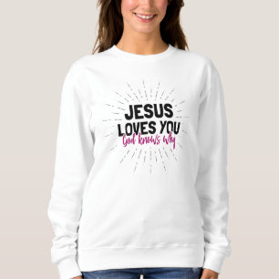 Jésus t'aime - Dieu sait pourquoi le Sweatshirt