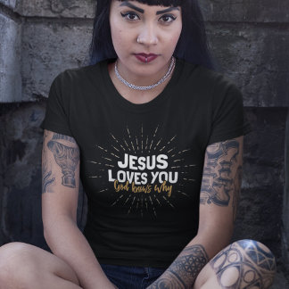 Jésus t'aime - Dieu sait pourquoi T-shirt