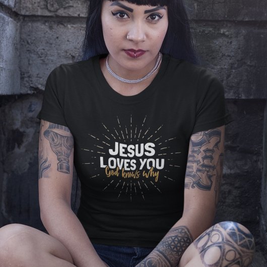 Jésus t'aime - Dieu sait pourquoi T-shirt