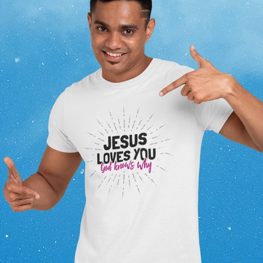 Jésus t'aime - Dieu sait pourquoi T-shirt