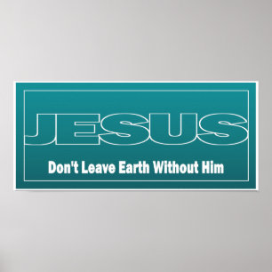 JESUS verlaat de aarde niet zonder hem Poster