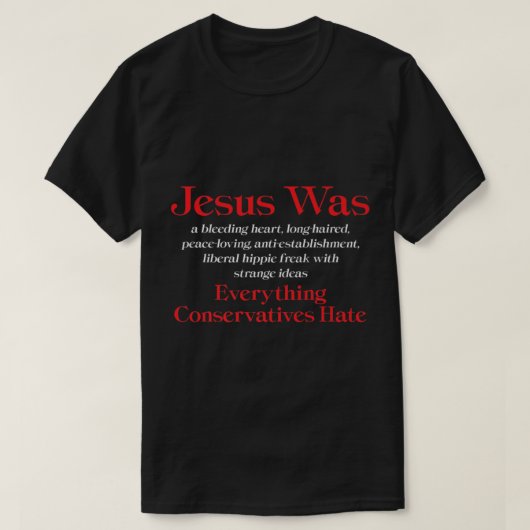 Jesus Was A Bleeding Heart Liberal Anti Conservati T-shirt (Design voorkant)
