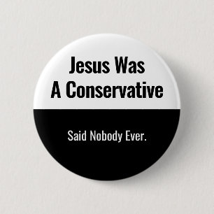 Jesus Was A Conservative - Zei Niemand Ooit Ronde Button 5,7 Cm