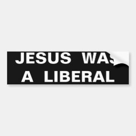 JESUS WAS EEN LIBERAL BUMPERSTICKER