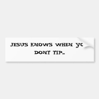 JESUS WEET WANNEER JE TIP DONT... BUMPERSTICKER