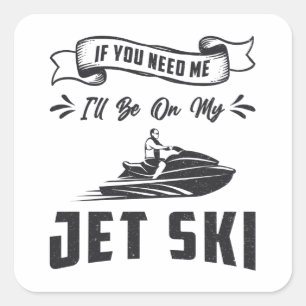 Jet Ski als je me nodig hebt om watersport te zoek Vierkante Sticker