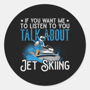 Jet Ski als je wilt dat ik Jet Skiing Water Jetski Ronde Sticker