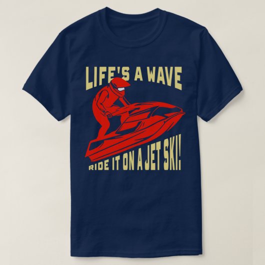 Jet Skigeschenk Lifes a wave ride it op een jetski T-shirt (Design voorkant)