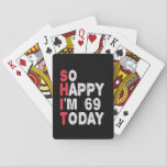 Jeu De Cartes 69e anniversaire So Happy I'm 69 Aujourd'hui Drôle<br><div class="desc">heureux,  sarcastique,  anniversaire,  giftidea,  fête du père,  drôle,  année,  maman,  humour,  famille</div>