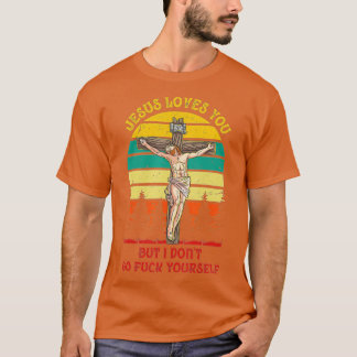 Jezus Christus houdt van je, maar ik kan je niet   T-shirt