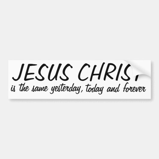 JEZUS CHRISTUS is gisteren hetzelfde... Bumpersticker (Voorkant)