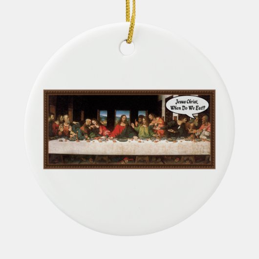 Jezus Christus wanneer eten we? - Funny last Suppe Keramisch Ornament (Voorkant)