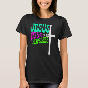 Jezus geeft hoop aan het hopeloze geloof t-shirt