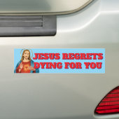 JEZUS HEEFT ER SPIJT VAN OM VOOR JOU TE STERVEN BUMPERSTICKER (Op auto)