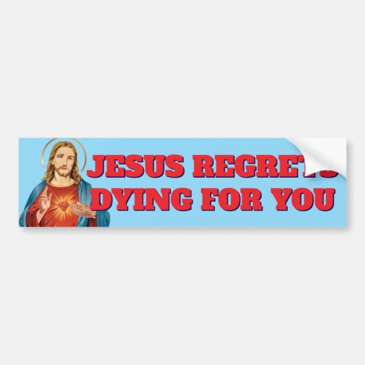 JEZUS HEEFT ER SPIJT VAN OM VOOR JOU TE STERVEN BUMPERSTICKER (Voorkant)