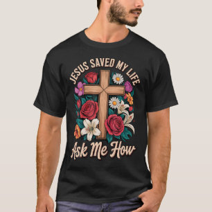 Jezus heeft mijn leven gered, vraag me hoe t-shirt