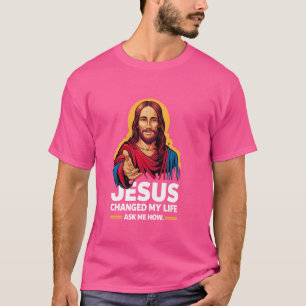 Jezus heeft mijn leven veranderd Vraag me hoe Chri T-shirt