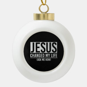 Jezus heeft mijn leven veranderd Vraag me hoe Jezu Keramische Bal Ornament