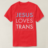 Jezus houdt van Transgender Jezus Christus T-shirt (Design voorkant)