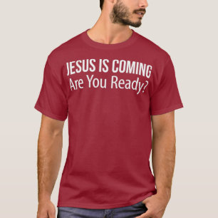 Jezus komt eraan, ben je klaar? t-shirt