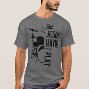 Jezus naam: Ik speel Drums God Drumming Muziek Chr T-shirt
