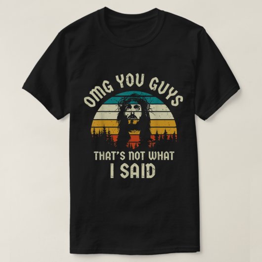 Jezus OMG jullie, dat is niet wat ik zei: grappige T-shirt (Design voorkant)