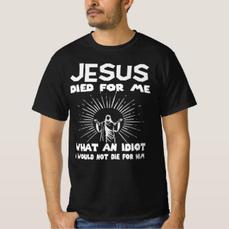 Jezus overleden me wat een idioot waar ik niet voo t-shirt