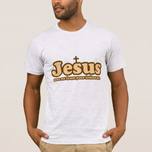Jezus redde me van je volgelingen t-shirt