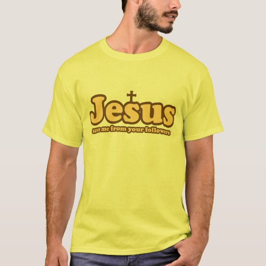 Jezus redde me van je volgelingen t-shirt (Voorkant)