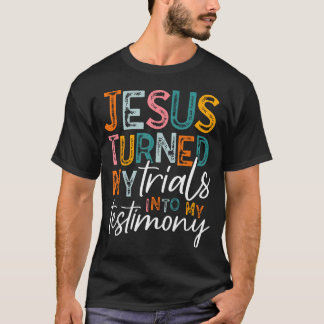 Jezus Veranderde Mijn Beproevingen In Mijn Getuige T-shirt